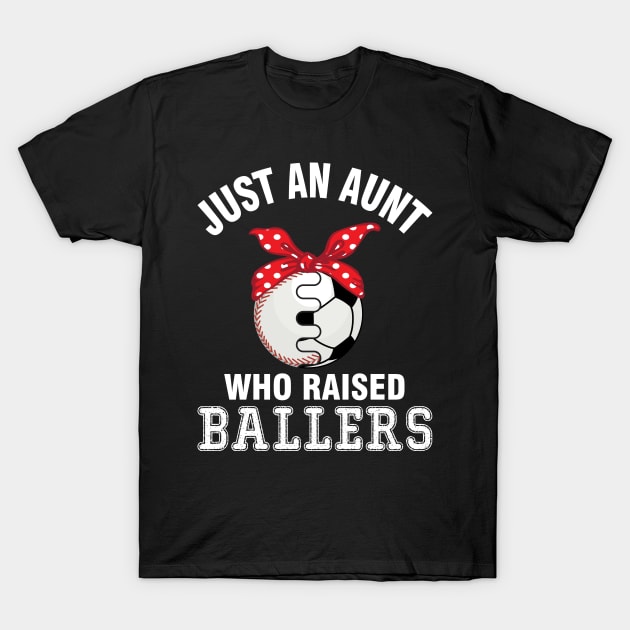 Just A Aunt Who Raised Ballers Baseball Player Fans Nephew T-Shirt by bakhanh123